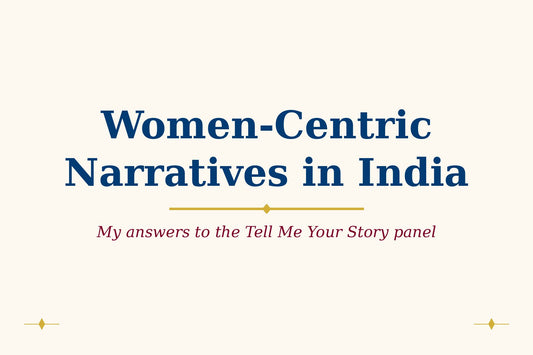 Women-Centric Narratives in India — answers to the Tell Me Your Story panel, blog banner by Rasana Atreya
